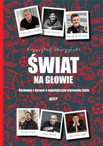 Świat na głowie Rozmowy z ojcami o największym wyzwaniu życia