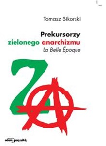 Prekursorzy zielonego anarchizmu La Belle Epoque - Księgarnia UK