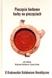 Pieczęcie herbowe herby na pieczęciach II Krakowskie Kolokwium Heraldyczne