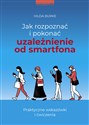 Jak rozpoznać i pokonać uzależnienie od smartfona Praktyczne wskazówki i ćwiczenia - Hilda Burke