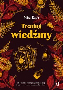 Trening wiedźmy Jak odnaleźć własną magiczną ścieżkę i nabrać biegłości w rzemiośle