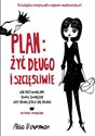 Plan żyć długo i szczęśliwie Jak ratowałam swój związek, gdy skończyła się bajka - Alisa Bowman