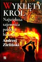 Wyklęty król Największa tajemnica polskiej historii Największa tajemnica polskiej historii