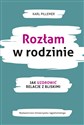 Rozłam w rodzinie Jak uzdrowić relacje z bliskimi - Karl Pillemer