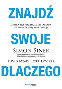 Znajdź swoje DLACZEGO. Droga do poczucia spełnienia i wewnętrznej motywacji