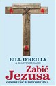 Zabić Jezusa Opowieść historyczna - Reilly Bill O, Martin Dugard