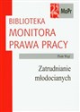 Zatrudnianie młodocianych Biblioteka Monitora Prawa Pracy - Piotr Wąż