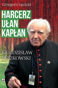 Harcerz, ułan, kapłan Ksiądz Zdzisław Peszkowski 1918-2007 Ksiądz Zdzisław Peszkowski 1918-2007 - Księgarnia Niemcy (DE)