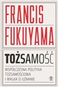 Tożsamość Współczesna polityka tożsamościowa i walka o uznanie - Francis Fukuyama