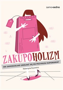 Zakupoholizm Jak samodzielnie uwolnić się od przymusu kupowania?