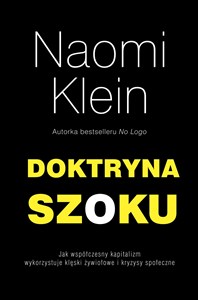 Doktryna szoku Jak współczesny kapitalizm wykorzystuje klęski żywiołowe i kryzysy społeczne