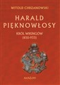 Harald Pięknowłosy Król Wikingów (850-933) - Witold Chrzanowski