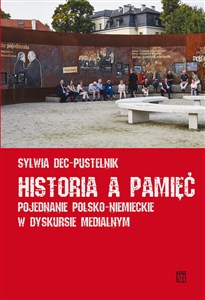 Historia a pamięć Pojednanie polsko-niemieckie w dyskursie medialnym - Księgarnia Niemcy (DE)