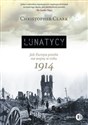 Lunatycy Jak Europa poszła na wojnę w roku 1914