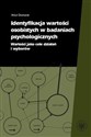 Identyfikacja wartości osobistych w badaniach psychologicznych Wartości jako cele działań i wyborów - Artur Domurat