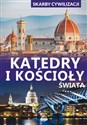 Skarby cywilizacji Katedry i kościoły świata