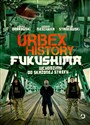 Urbex History Fukushima Wchodzimy do skażonej strefy