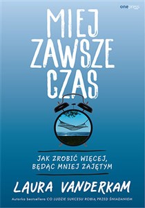 Miej zawsze czas Jak zrobić więcej, będąc mniej zajętym - Księgarnia UK