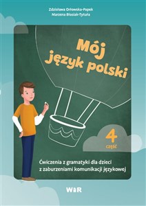 Mój język polski Ćwiczenia z gramatyki dla dzieci z zaburzeniami komunikacji językowej część 4 - Księgarnia Niemcy (DE)