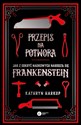 Przepis na potwora Jak z odkryć naukowych narodził się Frankenstein - Kathryn Harkup