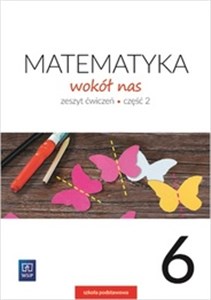 Matematyka wokół nas zeszyt ćwiczeń dla klasy 6 część 2 szkoły podstawowej 177746 - Księgarnia UK