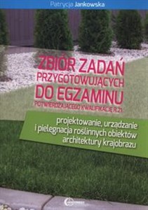 Zbiór zadań przygotowujących do egzaminu potwierdzającego kwalifikację R.21 projektowanie, urządzanie i pielęgnacja roślinnych obiektów architektury krajobrazu