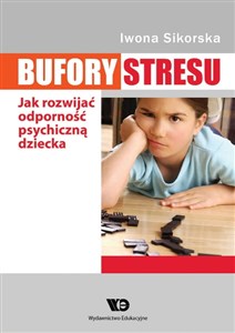 Bufory stresu Jak rozwijać odporność psychiczną dziecka