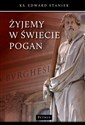 Żyjemy w świecie pogan - Edward Staniek