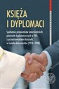 Księża i dyplomaci Spotkania pracowników amerykańskich placówek dyplomatycznych w PRL z przedstawicielami Kościoła w świetle dokumentów 1974-1988