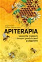 Apiterapia Leczenie miodem i innymi produktami pszczelimi - Elżbieta Hołderna-Kędzia, Bogdan Kędzia