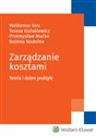 Zarządzanie kosztami Teoria i dobre praktyki - Waldemar Gos, Teresa Kiziukiewicz, Przemysław Mućko, Bożena Nadolna