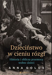 Dzieciństwo w cieniu rózgi Historia i oblicza przemocy wobec dzieci - Księgarnia Niemcy (DE)