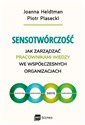 Sensotwórczość Jak zarządzać pracownikami wiedzy we współczesnych organizacjach - Joanna Heidtman, Piotr Piasecki