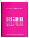 Peter Sloterdijk - ćwiczenia z prowokacji. Rzecz o niedogmatycznej teorii mediów 