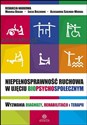 Niepełnosprawność ruchowa w ujęciu biopsychospołecznym Wyzwania diagnozy, rehabilitacji i terapii