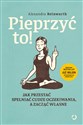 Pieprzyć to! Jak przestać spełniać cudze oczekiwania a zacząć własne - Alexandra Reinwarth