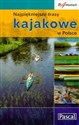 Najpiękniejsze trasy kajakowe w Polsce - Piotr Skurzyński, Marek Lityński, Andrzej Mateusiak