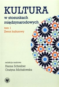 Kultura w stosunkach międzynarodowych Tom 1 Zwrot kulturowy