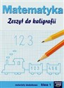 Matematyka 1 Zeszyt do kaligrafii Szkoła podstawowa