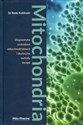 Mitochondria Diagnostyka uszkodzeń mitochondrialnych i skuteczne metody terapii
