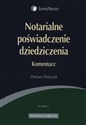 Notarialne poświadczenie dziedziczenia Komentarz - Dariusz Dończyk