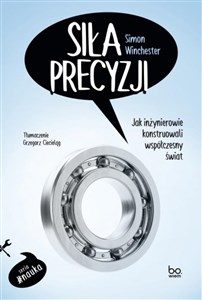 Siła precyzji Jak inżynierowie konstruowali współczesny świat