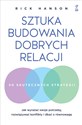 Sztuka budowania dobrych relacji Jak wyrażać swoje potrzeby, rozwiązywać konflikty i dbać o równowagę - Rick Hanson