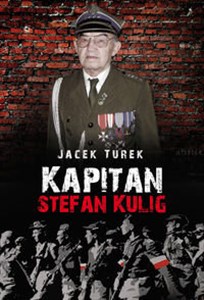 Kapitan Stefan Kulig Żołnierz Wyklęty Niezłomny