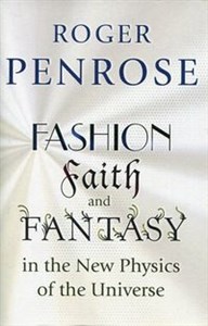 Fashion Faith and Fantasy in the New Physics of the Universe