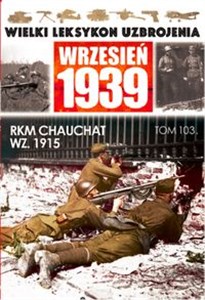 Wielki Leksykon Uzbrojenia Wrzesień 1939 Tom 103 RKM CHAUCHAT WZ 1915 - Księgarnia UK