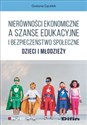 Nierówności ekonomiczne a szanse edukacyjne i bezpieczeństwo społeczne dzieci i młodzieży - Grażyna Cęcelek