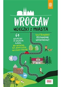 Wrocław Ucieczki z miasta Ilustrowany przewodnik weekendowy