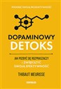 Dopaminowy detoks Jak pozbyć się rozpraszaczy i zwiększyć swoją efektywność. Podkręć swoją produktywność