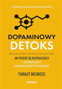 Dopaminowy detoks Jak pozbyć się rozpraszaczy i zwiększyć swoją efektywność. Podkręć swoją produktywność - Księgarnia Niemcy (DE)